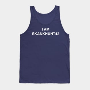 I am Skankhunt42 Tank Top